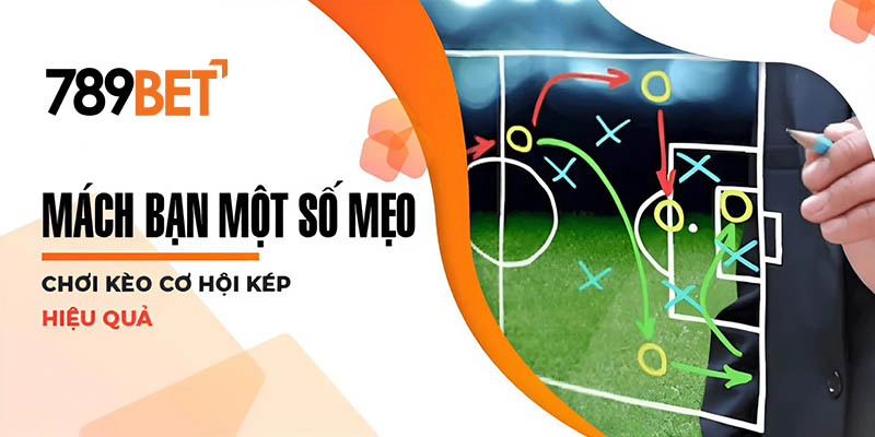 Mách bạn một số mẹo chơi kèo cơ hội kép hiệu quả