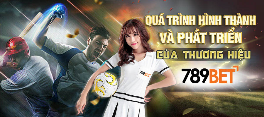 Quá trình hình thành và phát triển thương hiệu của 789bet